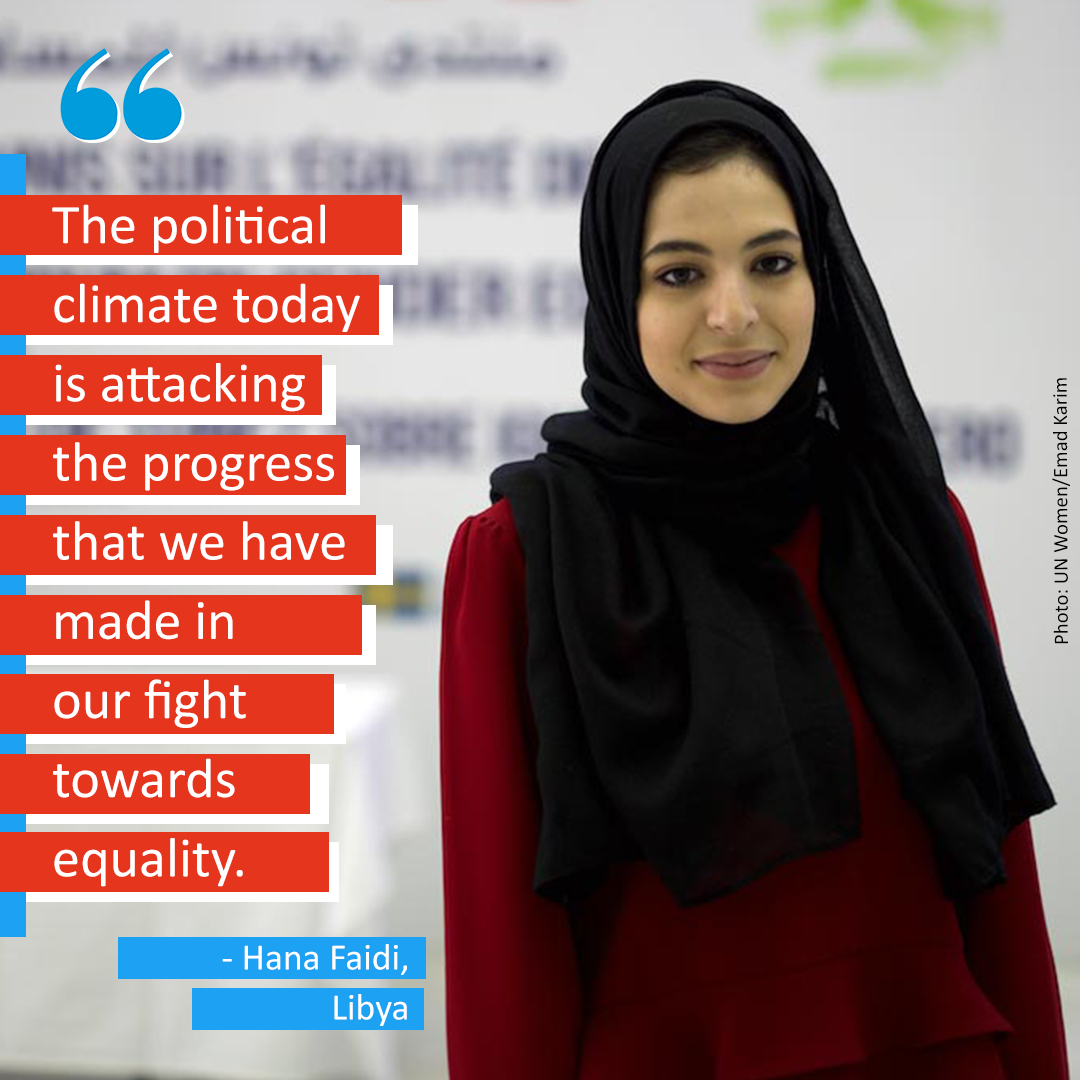 "The political climate today is attacking the progress that we have made in our fight towards equality." --Hana Faidi, Libya