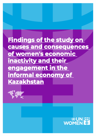 "Findings of the study on сauses and consequences of women's economic inactivity and their engagement in the informal economy of Kazakhstan"