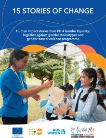 15 Stories of Change - Human impact stories from EU 4 Gender Equality: Together against gender stereotypes and gender-based violence programme